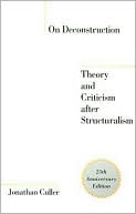 On Deconstruction : Theory and Criticism After Structuralism