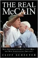 Real McCain: Why Conservatives Don't Trust Him and Why Independents Shouldn't