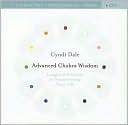 Advanced Chakra Wisdom: Insights and Practices for Transforming Your Life