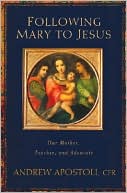 Following Mary to Jesus: Our Mother, Teacher, and Advocate