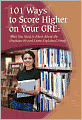 101 Ways to Score Higher on Your GRE: What You Need to Know about the Graduate Record Exam Explained Simply