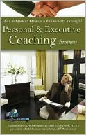 How to Open and Operate a Financially Successful Personal and Executive Coaching Business: With Companion CD-ROM