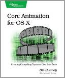 Core Animation for Mac OS X and the iPhone: Creating Compelling Dynamic User Interfaces