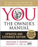 You, the Owner's Manual: An Insider's Guide to the Body That Will Make You Healthier and Younger