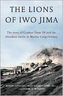 The Lions of Iwo Jima: The Story of Combat Team 28 and the Bloodiest Battle in Marine Corps History
