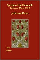 Speeches of the Honorable Jefferson Davis 1858