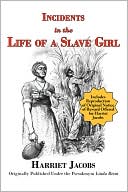 Incidents in the Life of a Slave Girl (With Reproduction of Original Notice of Reward offered For Harriet Jacobs)