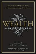 Wealth: How the World's High-Net-Worth Grow, Sustain, and Manage Their Fortunes
