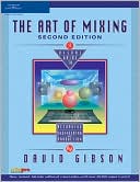 The Art of Mixing: A Visual Guide to Recording, Engineering, and Production