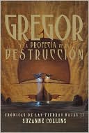 Gregor y la profecia de la destruccion (Gregor and the Prophecy of Bane: Underland Chronicles Series #2)