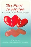 The Heart to Forgive: Reclaiming Our Relationship after Infidelity