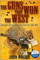 The Guns that Won the West: Firearms on the American Frontier, 1848-1898