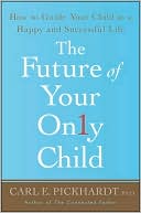 Future of Your Only Child: How to Guide Your Child to a Happy and Successful Life