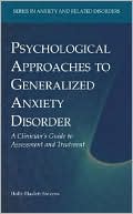 Psychological Approaches to Generalized Anxiety Disorder: A Clinician's Guide to Assessment and Treatment