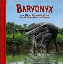 Baryonyx and Other Dinosaurs of the Isle of Wight Digs in England