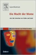 Die Macht der Meme: oder Die Evolution von Kultur und Geist [Mit einem Vorwort von Richard Dawkins]