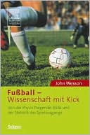 Fussball - Wissenschaft mit Kick: Von der Physik fliegender Balle und der Statistik des Spielausgangs