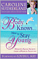 Body Knows... How to Stay Young: Healthy-Aging Secrets from a Medical Intuitive