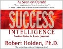 Success Intelligence: Practical Wisdom for Greater Happiness