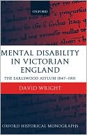 Mental Disability in Victorian England : The Earlswood Asylum 1847-1901