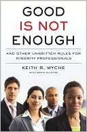 Good Is Not Enough: And Other Unwritten Rules for Minority Professionals