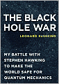 The Black Hole War: My Battle with Stephen Hawking to Make the World Safe for Quantum Mechanics
