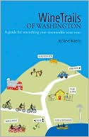 WineTrails of Washington: A Guide for Uncorking Your Memorable Wine Tour