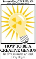 How to Be a Creative Genius (in Five Minutes or Less)