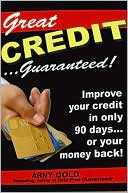 Great Credit ...Guaranteed!: Improve Your Credit in Only 90 Days... or Your Money Back!