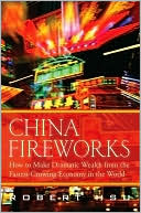 China Fireworks: How to Make Dramatic Wealth from the Fastest Growing Economy in the World