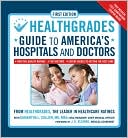 HealthGrades Guide to America's Hospitals and Doctors: Hospital Quality Ratings, Top Doctors, Expert Guides to Getting the Best Care
