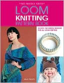 download Loom Knitting Pattern Book : 32 Easy, No-Needle Designs for All Loom Knitters book