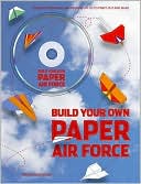 Build Your Own Paper Air Force: 1000s of Paper Airplane Designs on CD to Print Out and Make