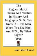 The Rogue's March: Shams and Verities in History and Biography or Do You Know a Great Man When You See Him, and If So, by What Signs? (19