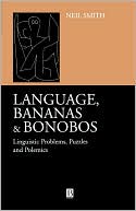 Language, Bananas and Bonobos: Linguistic Problems, Puzzles and Polemics