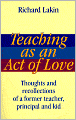 Teaching as an Act of Love: Thoughts and Recollections of a Former Teacher, Principal and Kid