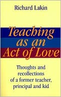Teaching as an Act of Love: Thoughts and Recollections of a Former Teacher, Principal and Kid