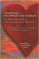 Transforming the Difficult Child Workbook: An Interactive Guide to the Nurtured Heart Approach