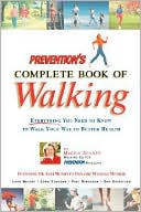 Prevention's Complete Book of Walking: Everything You Need to Know to Walk Your Way to Better Health