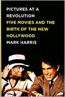 Pictures at a Revolution: Five Movies and the Birth of the New Hollywood