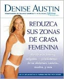 Reduzca sus zonas de grasa femenina: Lose Pounds and Inches--Fast!--from Your Belly, Hips, Thighs, and More