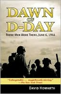 Dawn of D-Day: These Men Were There, June 6, 1944