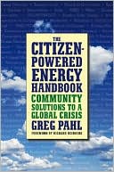 The Citizen-Powered Energy Handbook: Community Solutions to a Global Crisis