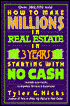 How to Make Millions in Real Estate in Three Years Starting with No Cash