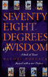 Seventy-Eight Degrees of Wisdom: A Book of Tarot