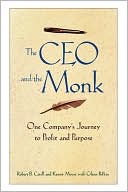 CEO and the Monk: One Company's Journey to Profit and Purpose