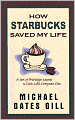 How Starbucks Saved My Life: A Son of Privilege Learns to Live Like Everyone Else