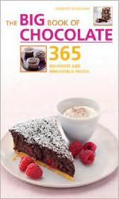 Big Book of Chocolate: 365 Decadent and Irresistible Treats