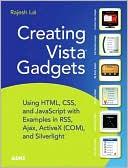 Creating Vista Gadgets: Using HTML, CSS and JavaScript with Examples in RSS, Ajax, ActiveX (COM) and SilverLight