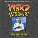 Weird Missouri: Your Travel Guide to Missouri's Local Legends and Best Kept Secrets